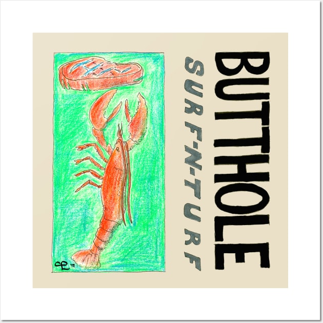 Butthole Surf-n-turf Wall Art by Insane Clam Pasta